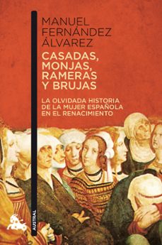 casadas, monjas, rameras y brujas: la verdadera historia de la mu jer en el renacimiento-manuel fernandez alvarez-9788467034547