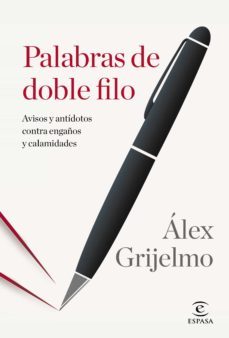 palabras de doble filo: avisos y antidotos contra engaños y calamidades-alex grijelmo-9788467043747