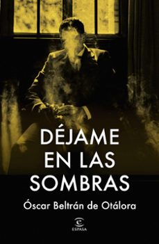 dejame en las sombras-oscar beltrán de otálora-9788467080247