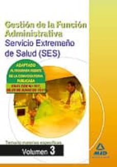 gestion de la funcion administrativa del servicio extremeño de sa lud (ses). temario materias especificas volumen iii-9788467667547