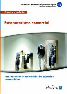 mfo0504 escaparatismo comercial. certificado de profesionalidad i mplantacion y animacion de espacios comerciales. familia profesional comercio y marketing. formacion para el empleo-9788467684247