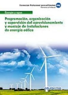 programacion, organizacion y supervision del aprov. y montaje de instal. de energia eolica-9788467692747