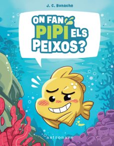 ¿on fan pipi els peixos?-j.c. bonache-9788467972047