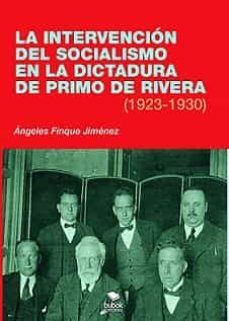 la intervencion del socialismo en la dictadura de primo de rivera (1923-1930)-angeles finque jimenez-9788468562247