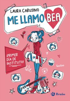 me llamo bea, 1. ¡primer dia de instituto!-laura carusino-9788469644447