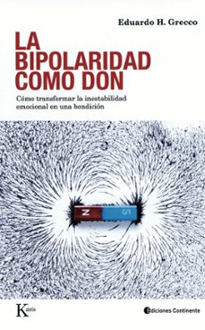 la bipolaridad como don: como transformar la inestabilidad emocio nal en una bendicion-9788472457447