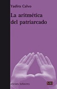 la aritmetica del patriarcado-yadira calvo-9788472907447