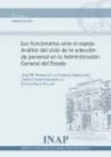 los funcionarios ante el espejo analisis del ciclo de la seleccio n general del estado-jose maria ruano de la fuente-9788473513647