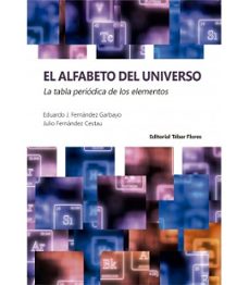el alfabeto del universo. la tabla periodica de los elementos-eduardo j. fernandez garbayo-julio fernandez cestau-9788473607247