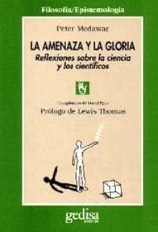 la amenaza y la gloria: reflexiones sobre la ciencia y los cienti ficos-9788474324747