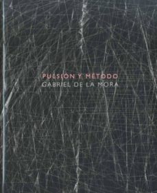 pulsion y metodo: gabriel de la mora-willy kautz-miguel gonzalez virgen-9788475069647