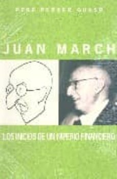 juan march. inicios de un imperio financiero, 1900-1924-9788475355047