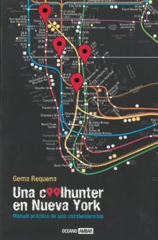 una coolhunter en nueva york: manual practico de una cazatendenci as-gema requena-9788475562247