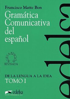 GRAMATICA COMUNICATIVA DEL ESPAÑOL I: DE LA LENGUA A LA IDEA con