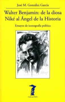 walter benjamin: de la diosa nike al angel de la historia. ensayo s de iconografia politica-9788477743347
