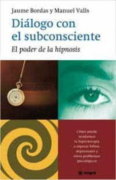 dialogo con el subconsciente: el poder de la hipnosis-9788478711147