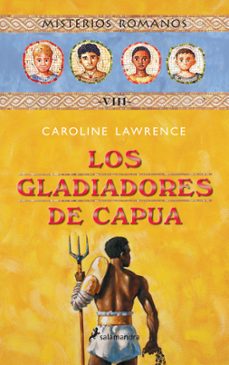 los gladiadores de capua (misterios romanos; viii)-caroline lawrence-9788478889747