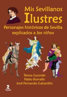 mis sevillanos ilustres; personajes historicos de sevilla explicados a los niños-9788478986347