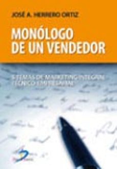 monologo de un vendedor: 5 temas de marketing integral tecnico-em presarial-jose antonio herrero ortiz-9788479788247