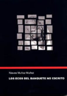 los ecos del banquete no escrito-nieves muñoz muñoz-9788480217347