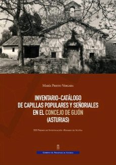 inventario-catalogo de capillas popularesy señoriales en el concejo de gijon (asturias)-maria prieto vergara-9788480537247