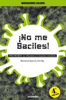 ¡no me baciles!: para entender: las infecciones y la respuesta in munitaria-montserrat argerich tarres-flor rey tejeiro-9788480632447