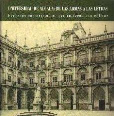 universidad de alcala: de las armas a las letras. edificios unive rsitarios que tuvieron uso militar-9788481388947