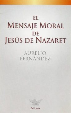 el mensaje moral de jesus de nazaret-9788482392547