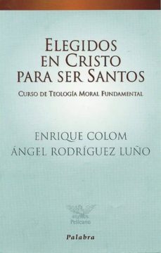 elegidos en cristo para ser santos: curso de teologia moral funda mental-9788482394947