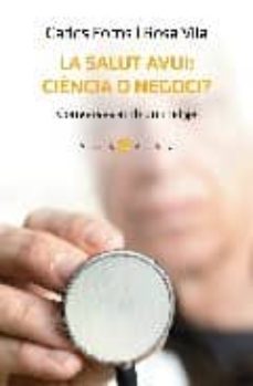 la salut avui: ciencia o negoci?: converses amb un metge-carles fons-rosa vila-9788483304747