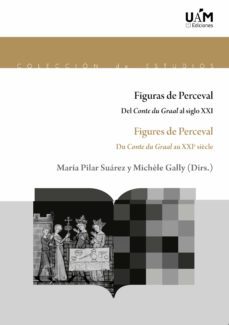 figuras de perceval. del conte du graal al siglo xxi-maria pilar suarez pascual-9788483447147