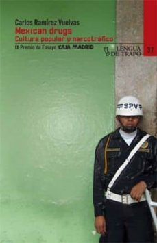 mexican drugs: cultura popular y narcotrafico (ix premio de ensay o caja madrid)-carlos ramirez vuelvas-9788483811047