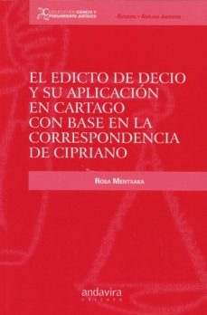 el edicto de decio y su aplicacion en catago con base en la corre spondencia de cipriano-rosa mentxaka-9788484087847