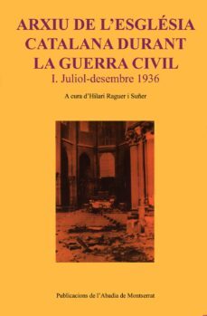 arxiu de l esglesia catalana durant la guerra civil (juliol-desem bre 1936)-hilari raguer-9788484155447