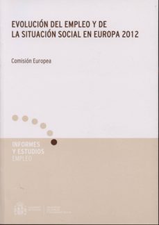 evolucion del empleo y de la situacion social en europa 2012: com ision europea-9788484174547