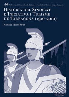historia del sindicat d&@x02019;iniciativa i turisme de tarragona (1910-2010)-antoni vives reus-9788484247647