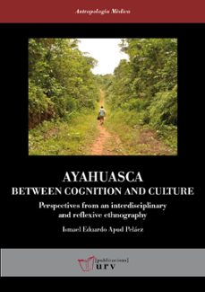 ayahuasca: between cognition and culture. perspectives from an in terdisciplinary and reflexive ethnography-ismael eduardo apud pelaez-9788484248347