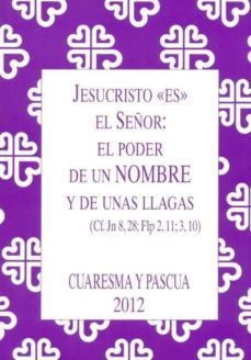 jesucristo es el señor - cuaresma y pascua 2012: el poder de un h ombre y de unas llagas-rafael prieto-9788484405047