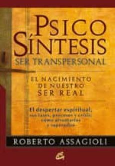 psicosintesis ser transpersonal: el nacimiento de nuestro ser rea l-roberto assagioli-9788484453147