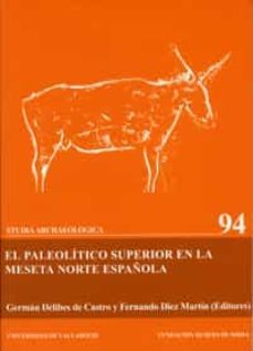 el paleolitico superior en la meseta norte española-fernando diez martin-german delibes de castro-9788484483847