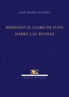 bebiendo al claro de la luna-jose maria alvarez-9788484724247