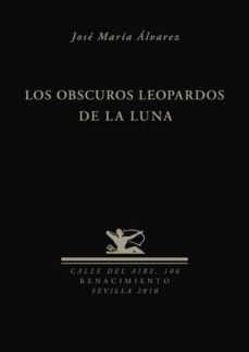 los obscuros leopardos de la luna-jose maria alvarez-9788484725947