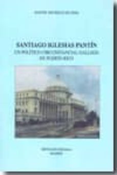 santiago iglesias pantin: un politico circunstancial gallego en p uerto rico-manuel moruelle de lema-9788488081247