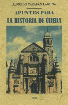 apuntes para la historia de ubeda-alfredo cazaban laguna-9788490015247