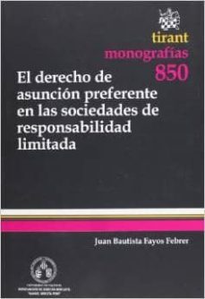 el derecho de asuncion preferente en las sociedades de responsabilidad limitada-juan bautista fayos febrer-9788490332047