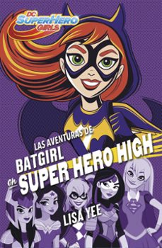 las aventuras de batgirl en super hero high (dc super hero girls 3)-lisa yee-9788490437247