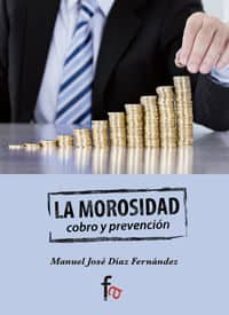 la morosidad: cobro y prevencion-manuel jose diaz fernandez-9788490516447