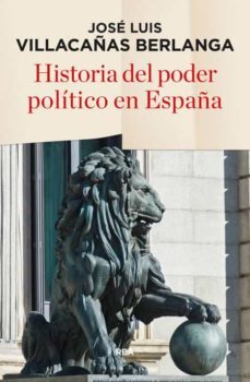 historia del poder politico en españa-jose luis villacañas berlanga-9788490565247