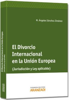 divorcio internacional en la union europea: jurisdiccion y ley ap licable-maria angeles sanchez jimenez-9788490590447