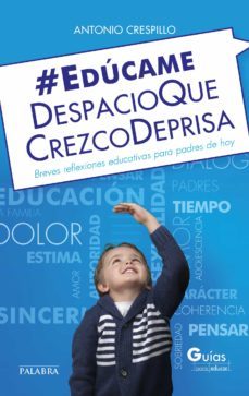 educame despacio que crezco deprisa-antonio crespillo-9788490613047